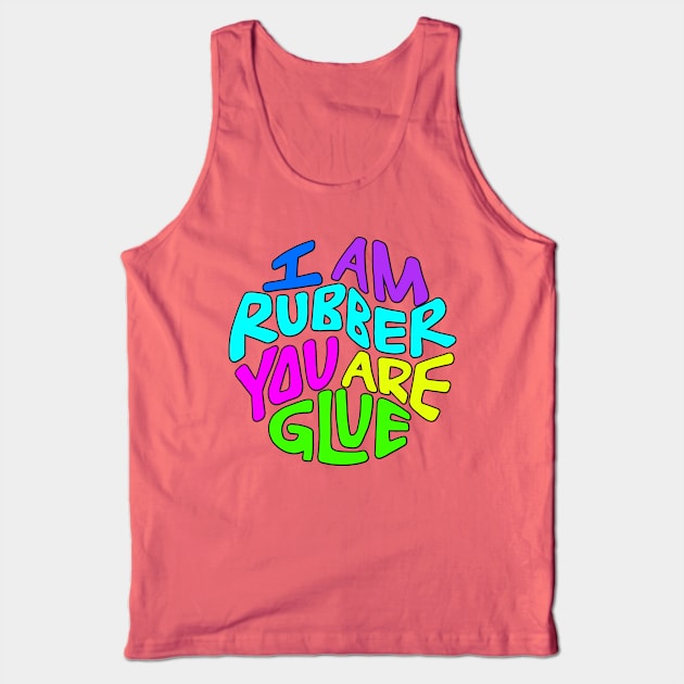 I Am Rubber You Are Glue Word Art Tank Top by Slightly Unhinged